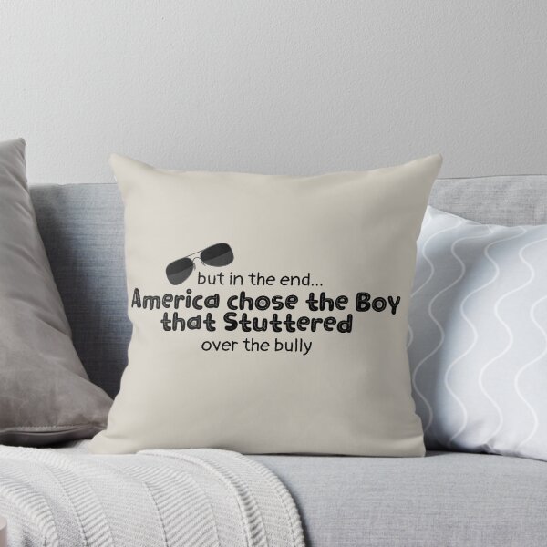Item preview, But in the end... America chose the boy that stuttered over the bully Design designed and sold by EarthArtDesigns.