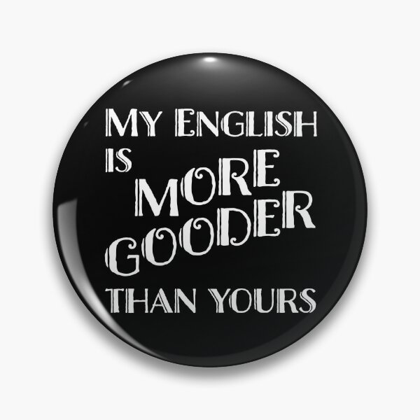 Item preview, My English is gooder than yours designed and sold by LookFrog.