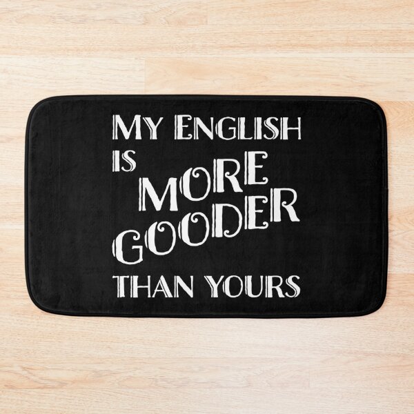 Item preview, My English is gooder than yours designed and sold by LookFrog.