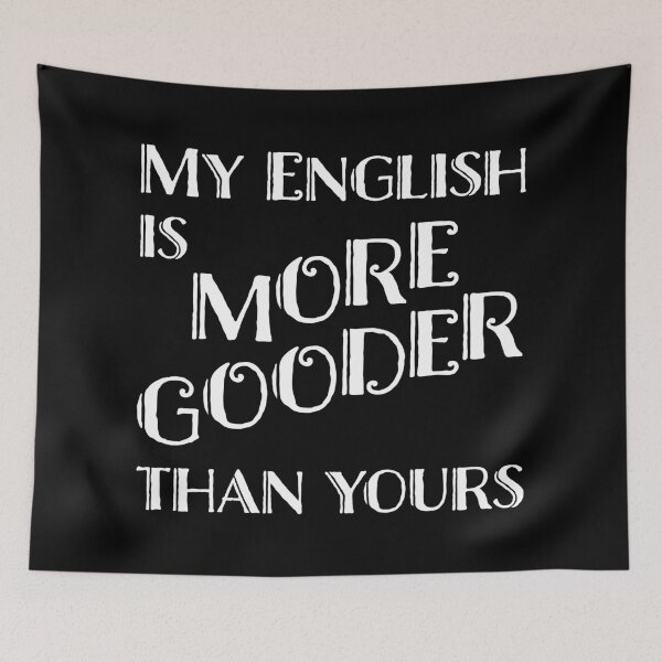 Item preview, My English is gooder than yours designed and sold by LookFrog.