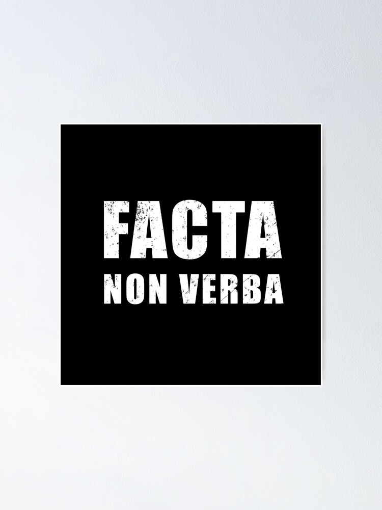 Facta non Verba - Latin phrase meaning Deeds, not Words | Poster