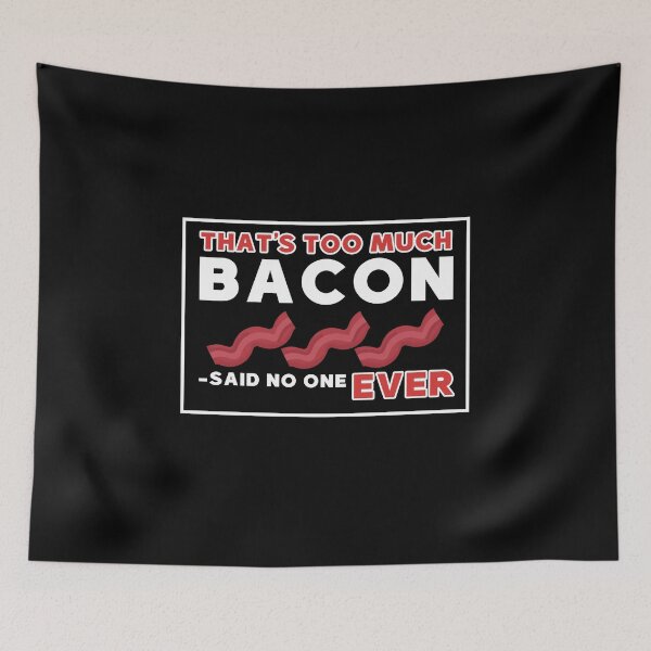 Item preview, That's too much bacon said no one ever designed and sold by Mesyo.