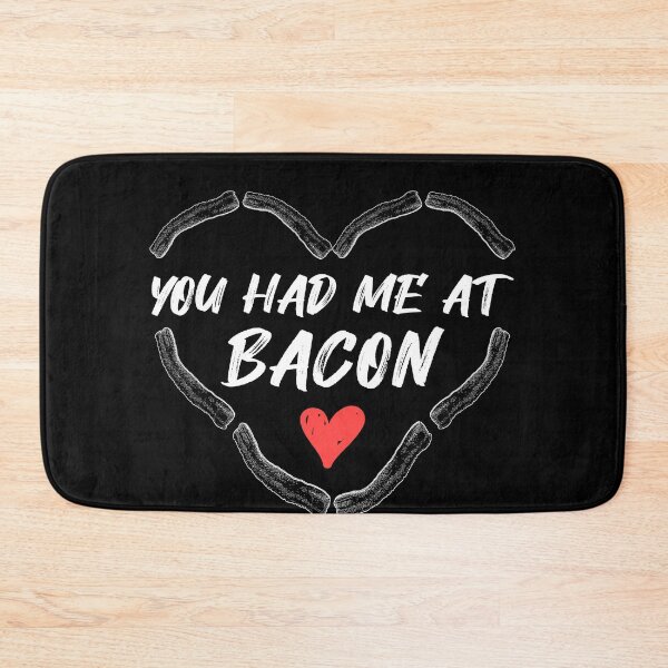 Item preview, You had me at Bacon bacon lovers designed and sold by Mesyo.