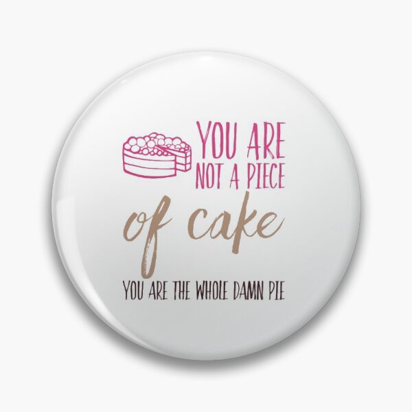 Item preview, You are not a piece of cake, You are the whole damn pie! designed and sold by shantishirts.