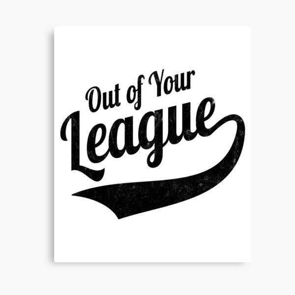 Item preview, Out Of Your League - Dating Advice designed and sold by SpoofTShirts.