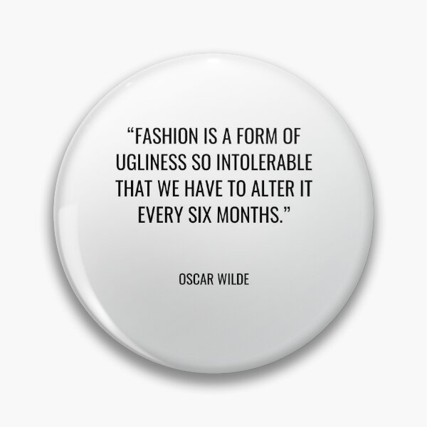 Item preview, Oscar Wilde - Fashion is a form of ugliness so intolerable that we have to alter it every six months. designed and sold by SocraticQuotes.
