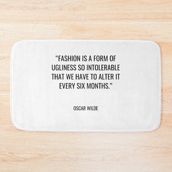 Item preview, Oscar Wilde - Fashion is a form of ugliness so intolerable that we have to alter it every six months. designed and sold by SocraticQuotes.