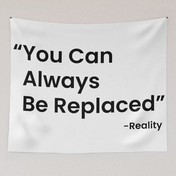 Item preview, You can Always be Replaced designed and sold by Nadheesh.