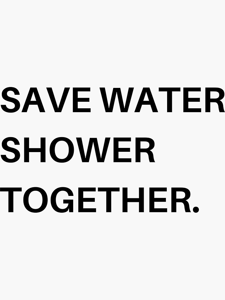 Save Water Shower Together Sticker By Sintiarom Redbubble