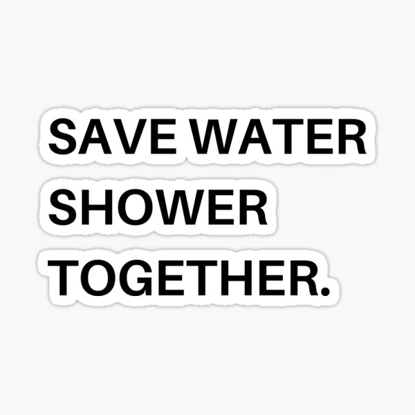 Save Water Shower Together Sticker By Sintiarom Redbubble