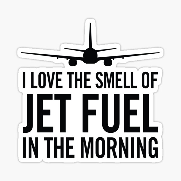 I Love the Smell of Jet Fuel in the Morning Sticker