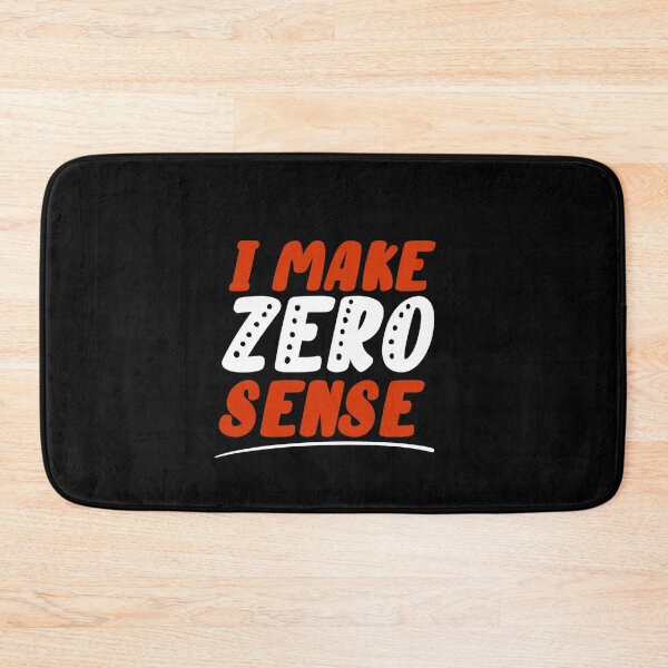 Item preview,  I make zero sense design  designed and sold by papaipapai198.