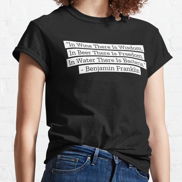 Benjamin Franklin Quotes Wine Beer Water Classic T-Shirt