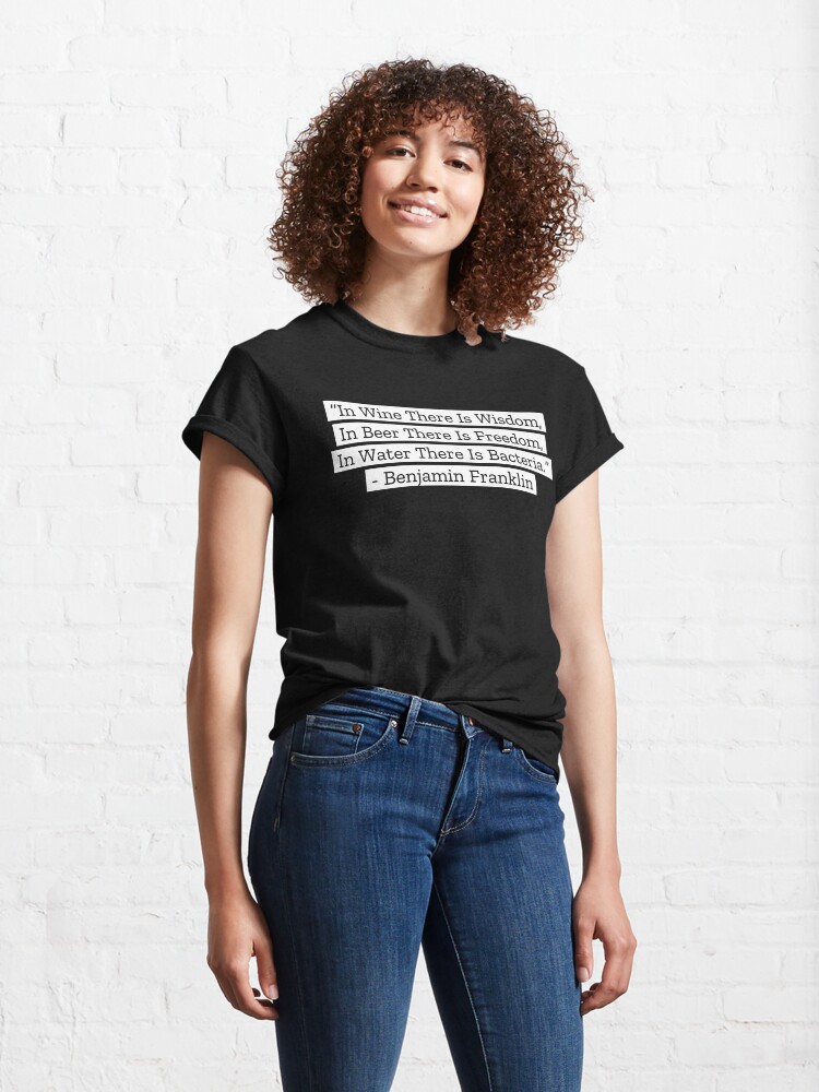 Alternate view of Benjamin Franklin Quotes Wine Beer Water Classic T-Shirt
