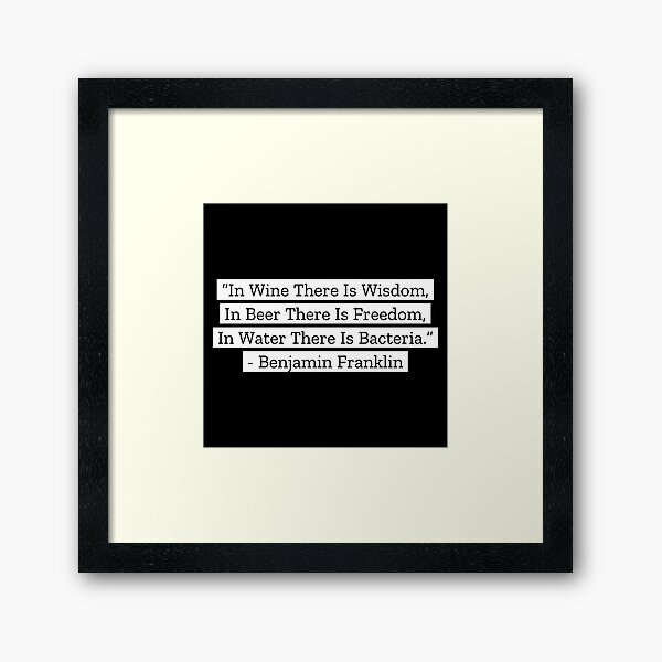 Benjamin Franklin Quotes Wine Beer Water Framed Art Print