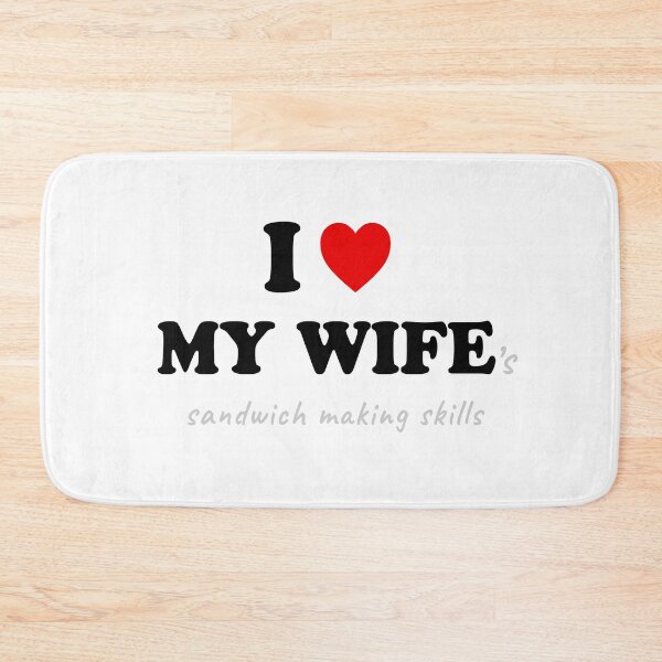 Item preview, I Love My Wife ’s Sandwich Making Skills designed and sold by SpoofTShirts.