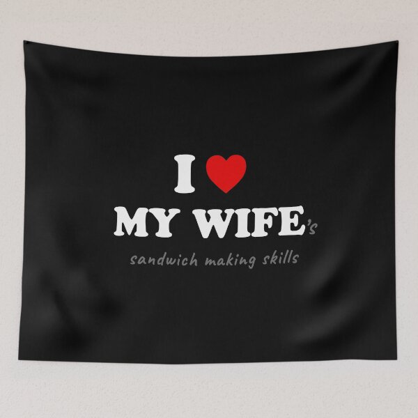Item preview, I Love My Wife’s Sandwich Making Skills designed and sold by SpoofTShirts.