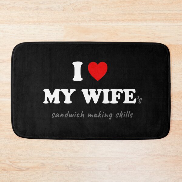 Item preview, I Love My Wife’s Sandwich Making Skills designed and sold by SpoofTShirts.