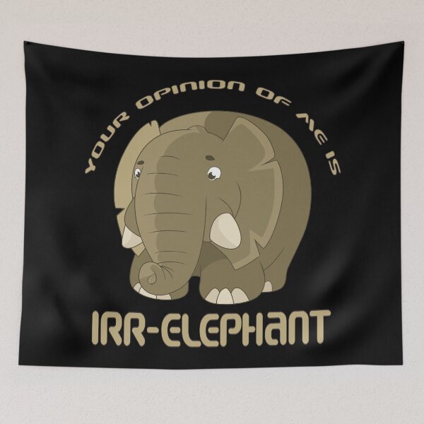 Item preview, Your Opinion of Me is Irr - Elephant Design designed and sold by Paula Helit.