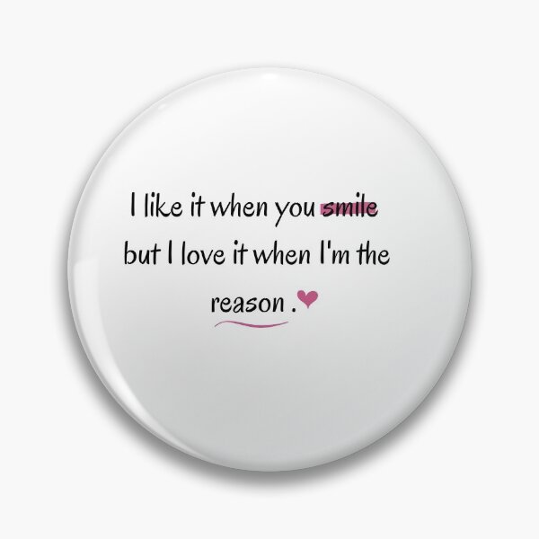 Item preview, I like it when you smile  but I love it when I'm the reason . designed and sold by Safaasaeed.