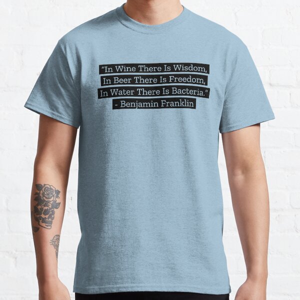 Benjamin Franklin Quotes Wine Beer Water Classic T-Shirt