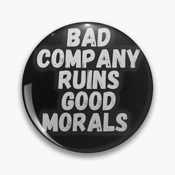 Item preview, Bad company ruins good morals Gift Idea designed and sold by Outlet1.