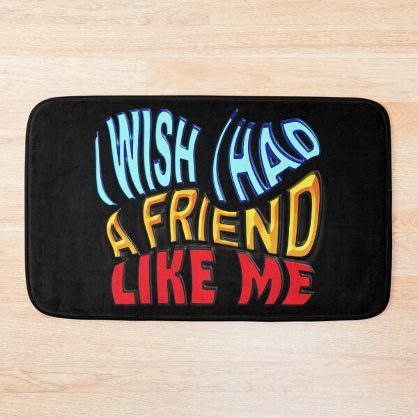 Item preview,   I WISH I HAD A FRIEND LIKE ME designed and sold by Ralek.