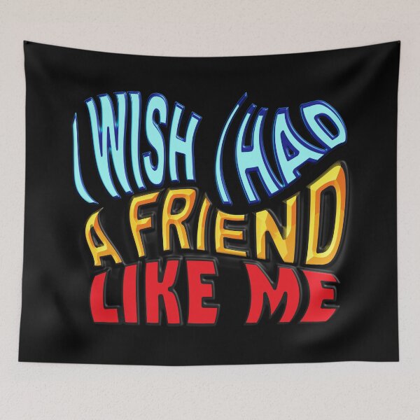 Item preview,   I WISH I HAD A FRIEND LIKE ME designed and sold by Ralek.