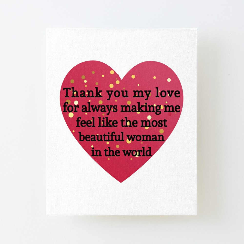 Thank you, my love, for always making me feel like the most beautiful woman  in the world ,Love quotes T-Shirt 