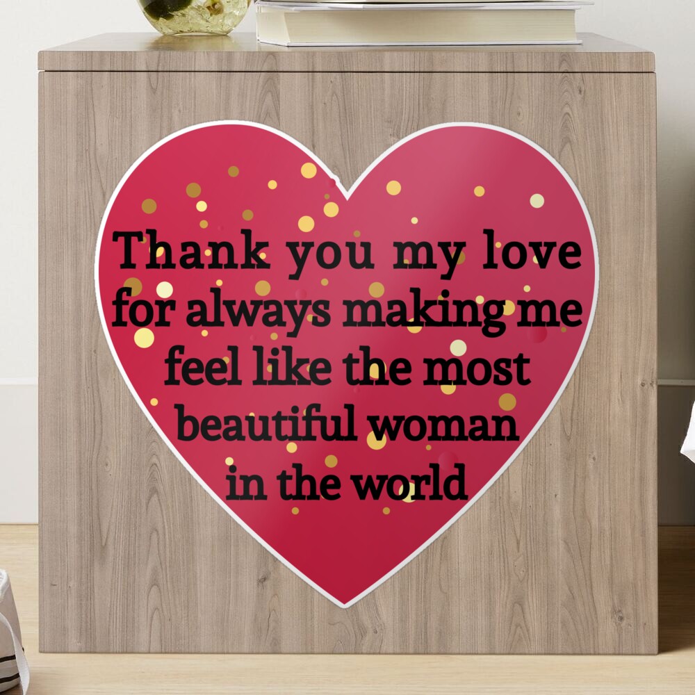 Thank you, my love, for always making me feel like the most beautiful woman  in the world ,Love quotes T-Shirt 