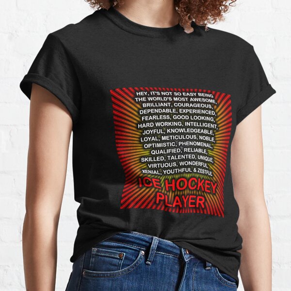 Hey, It’s Not So Easy Being ... Ice Hockey Player Classic T-Shirt