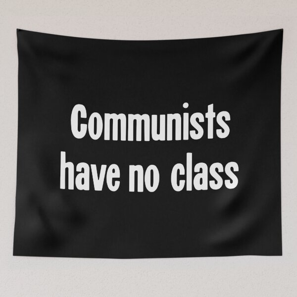 Item preview, Communists Have No Class designed and sold by Good-Looking Corpse.