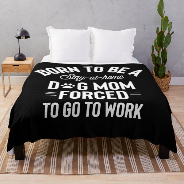Item preview, Born To Be A Stay At Home Dog Mom Forced To Go To Work White designed and sold by Jajulile.