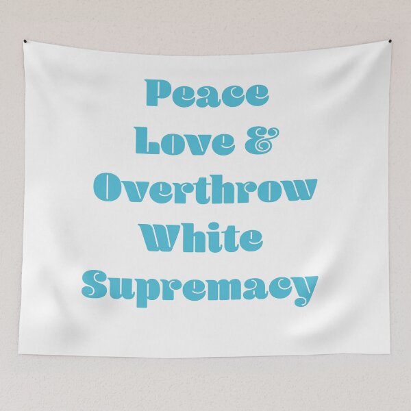 Item preview, Peace Love & Overthrow White Supremacy  designed and sold by ErinLP.