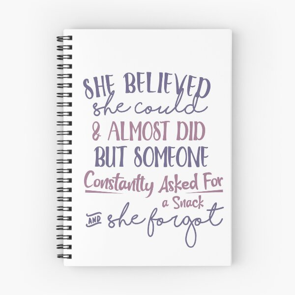 Item preview, She Believed She Could And Almost Did But Someone Constantly Asked For A Snack And She Forgot designed and sold by Stella Clue.