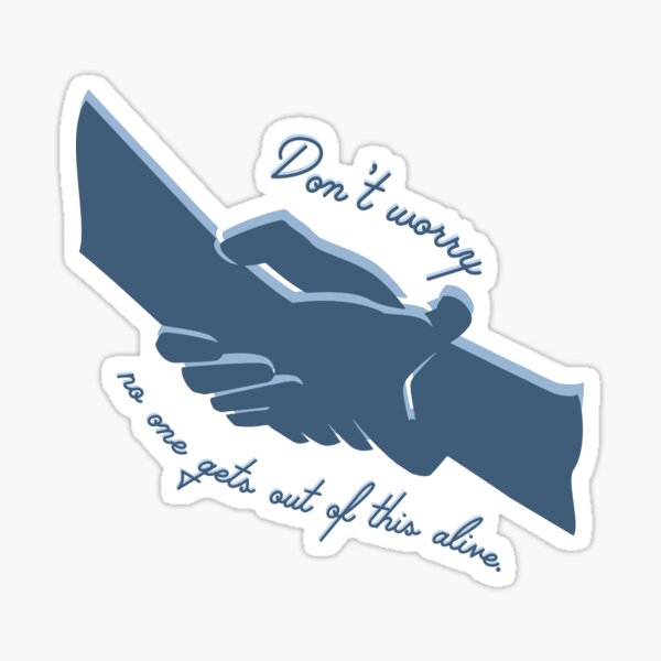 Don't worry, no one gets out of this alive Sticker