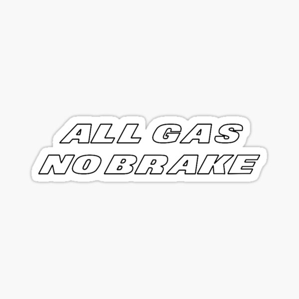 All Gas No Brake Stickers for Sale