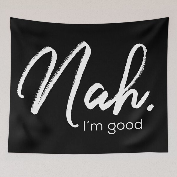 Item preview, Nah, I'm Good.  designed and sold by Rcasadesign.