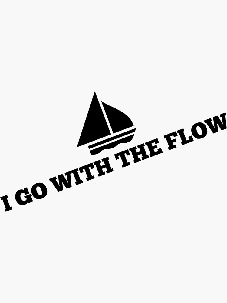 I Go With The Flow Sticker For Sale By Atackinglife Redbubble