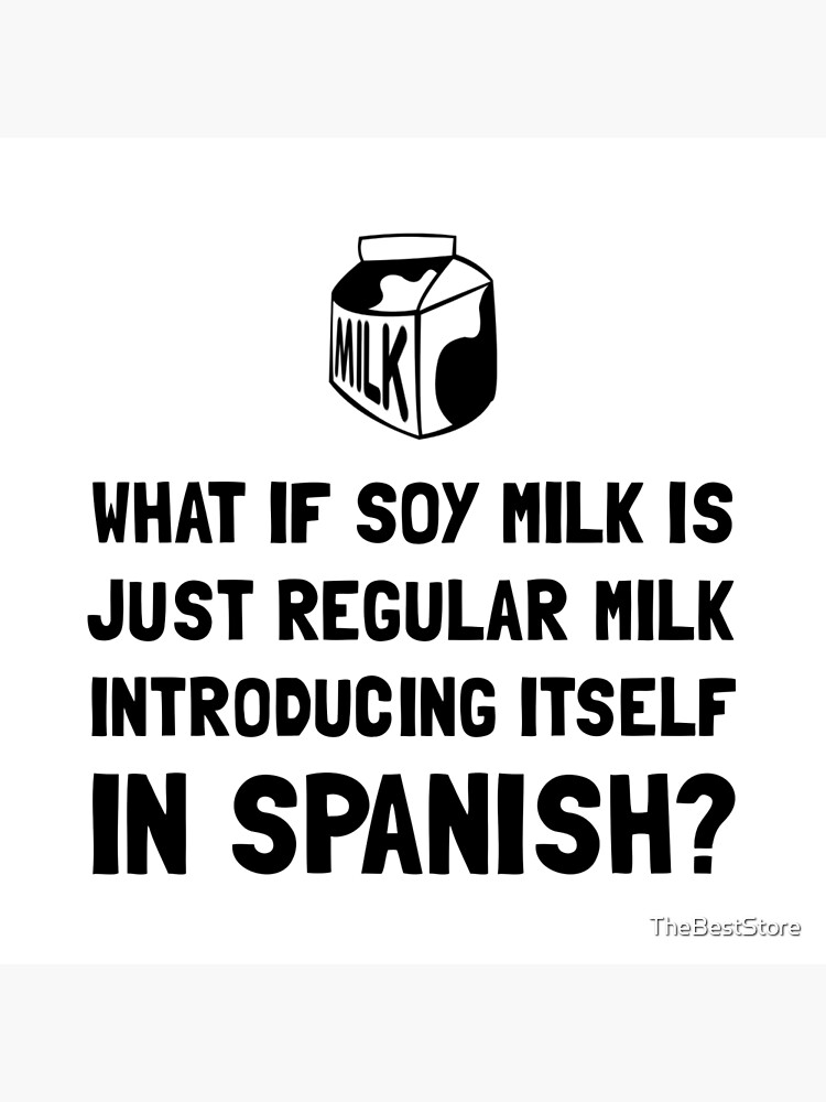 what-if-soy-milk-is-just-regular-milk-silly-jokes-funny-quotes