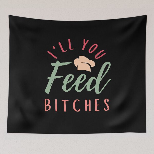Item preview, I Will Feed You Bitches - Funny BBQ Food Quote  designed and sold by Sutra-Lotus-Co.
