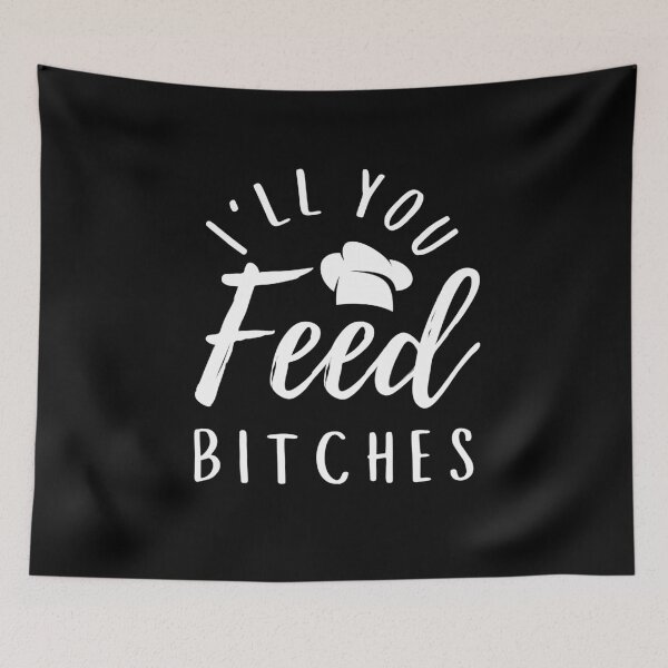 Item preview, I Will Feed You Bitches - Funny BBQ Food Quote  designed and sold by Sutra-Lotus-Co.