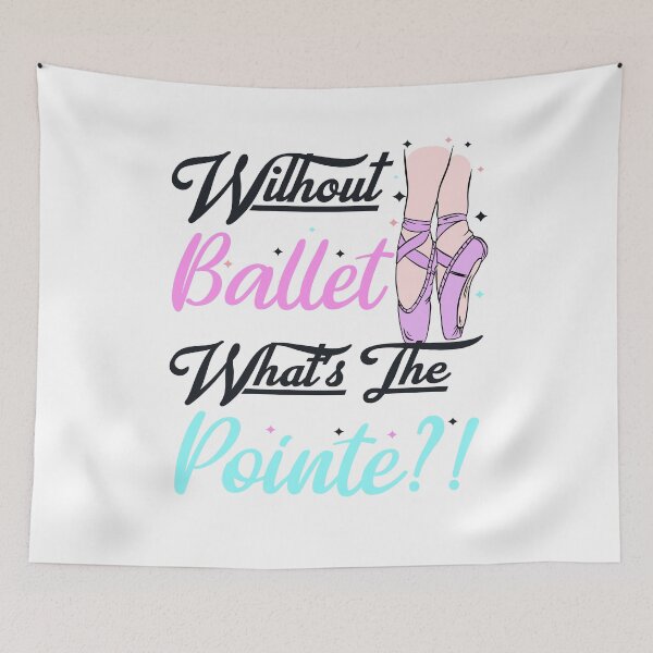 Item preview, without ballet what's the pointe designed and sold by PRINTED ..