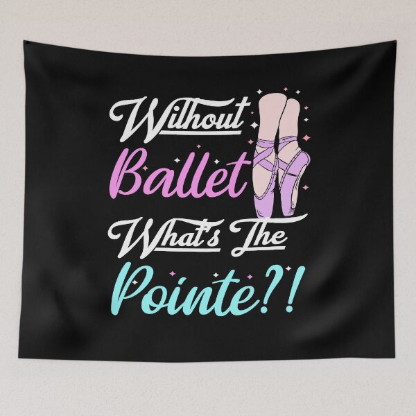Item preview, without ballet what's the pointe designed and sold by PRINTED ..
