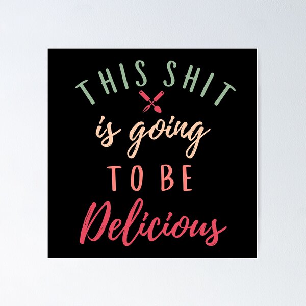 Item preview, This Shit Is Going To Be Delicious - Funny Chef  designed and sold by Sutra-Lotus-Co.