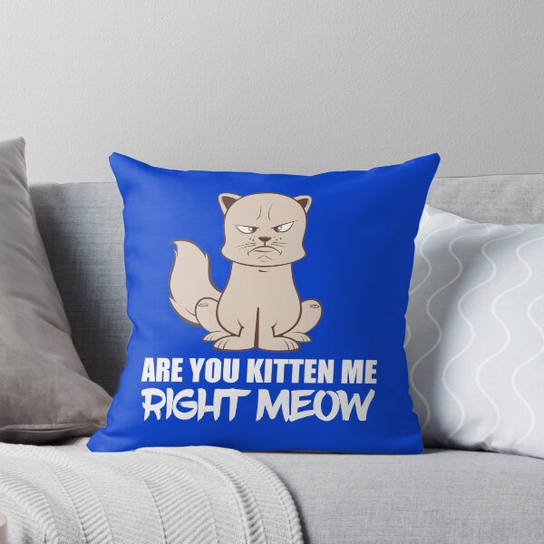 Item preview, Are You Kitten Me Right Now  designed and sold by Animal Gifts For Animal Lovers.