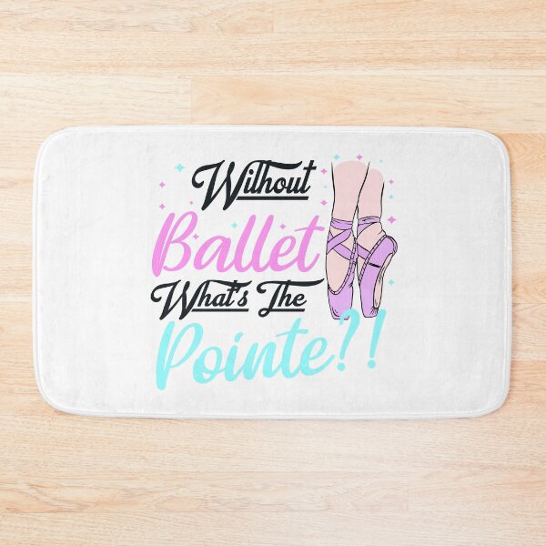 Item preview, without ballet what's the pointe designed and sold by PRINTED ..