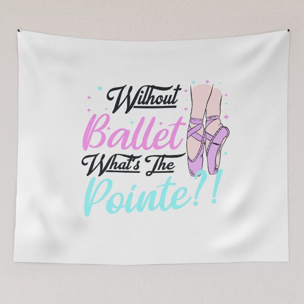 Item preview, without ballet what's the pointe designed and sold by PRINTED ..