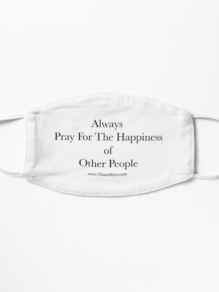 Alternate view of “Always Pray For The Happiness of Other People” | Timur Bey 2 Signature Quotes Mask