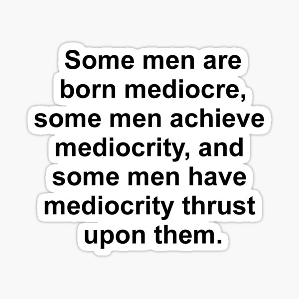 Item preview, Some men are born mediocre designed and sold by torsteinf.